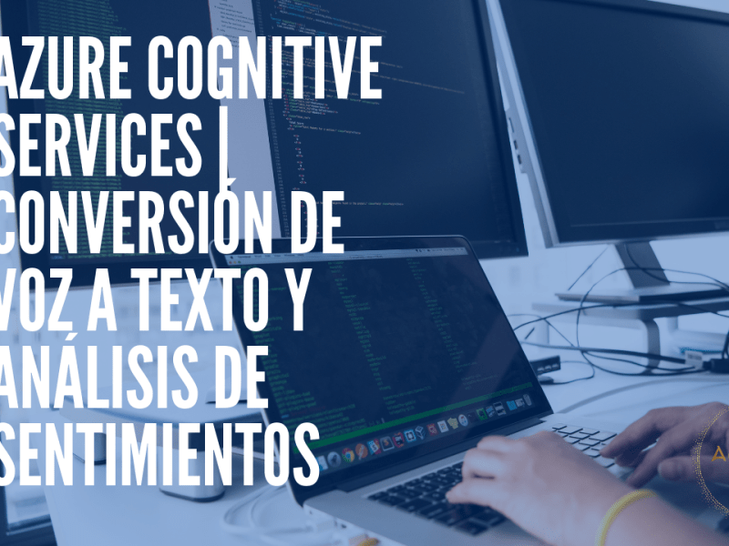 Azure Cognitive Services | Conversión de voz a texto y análisis de&nbsp;sentimientos