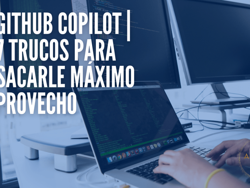 GitHub Copilot | 7 trucos para sacarle máximo&nbsp;provecho